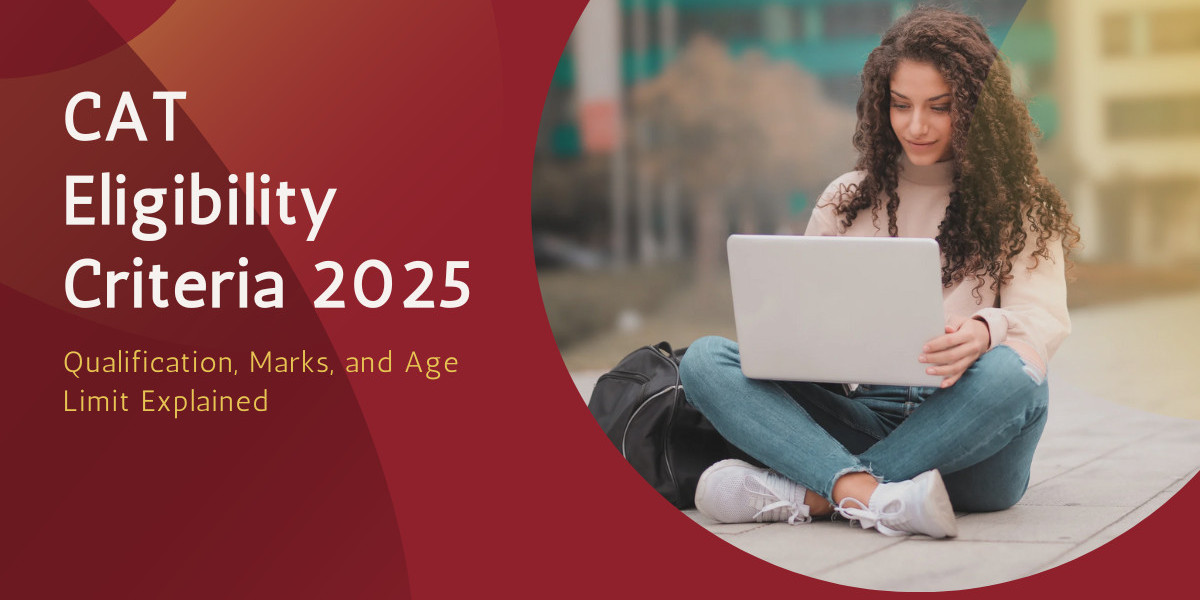CAT Eligibility Criteria 2025: Qualification, Marks, and Age Limit Explained