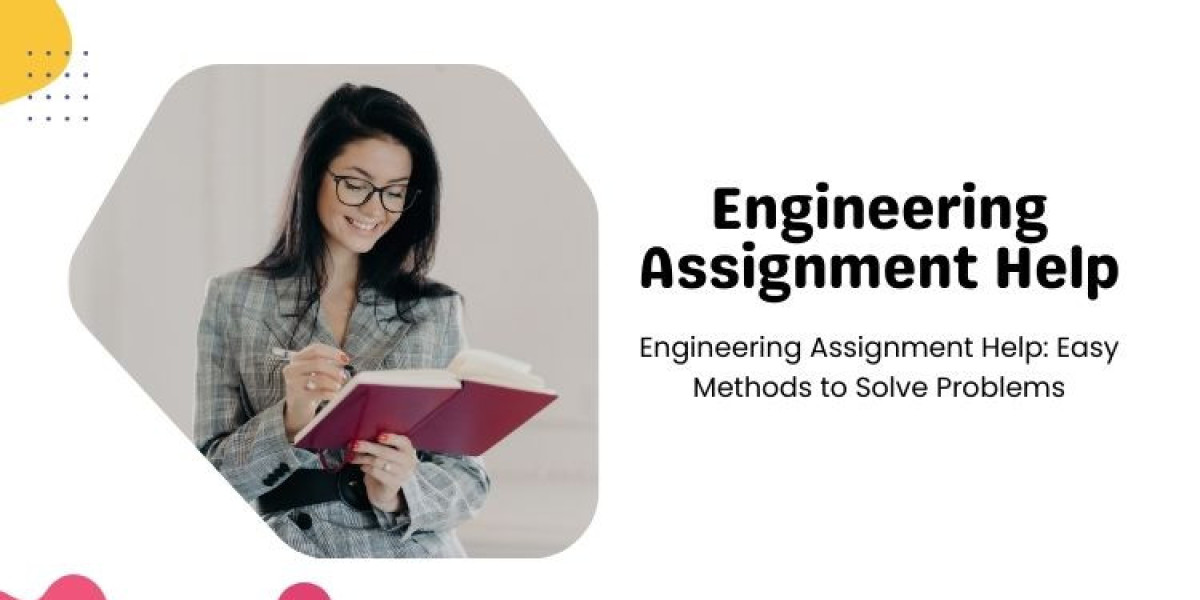 Engineering Assignment Help: Easy Methods to Solve Problems