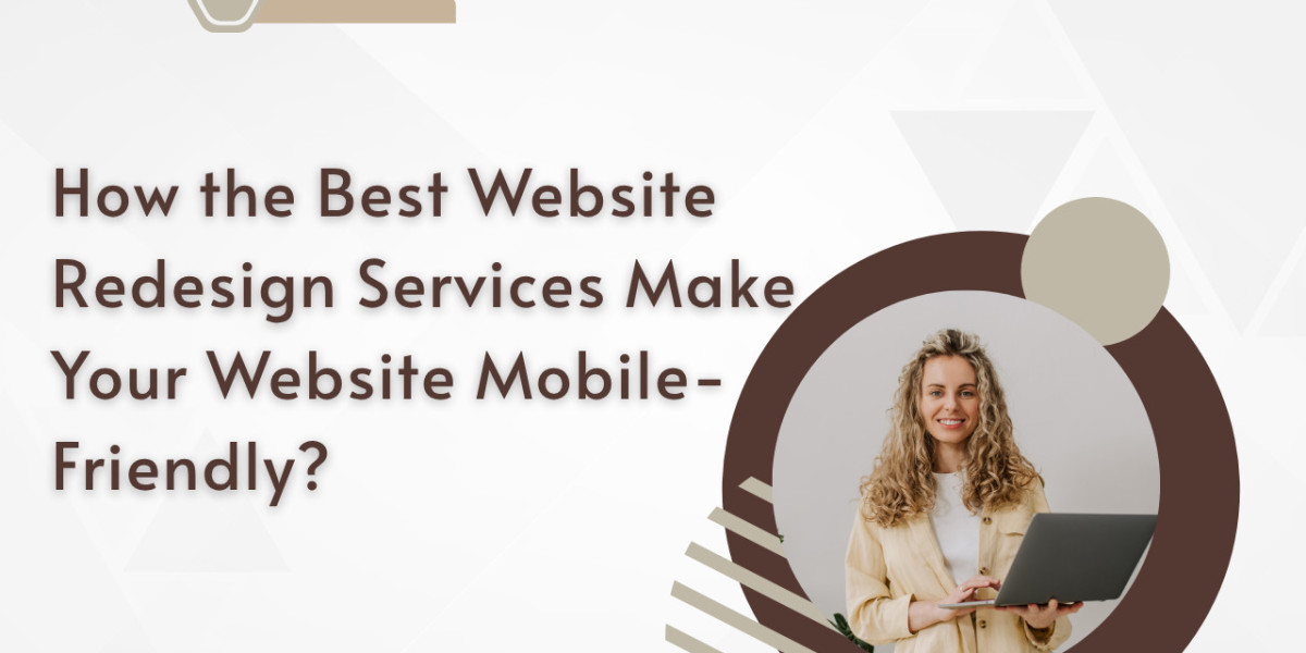 How the Best Website Redesign Services Make Your Website Mobile-Friendly?