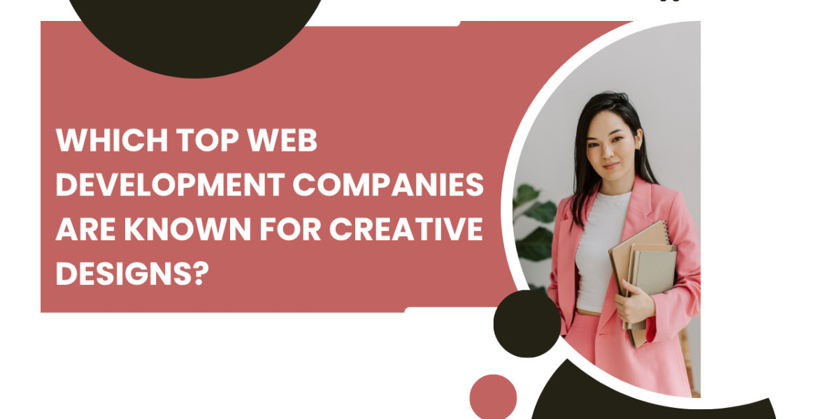 Which Top Web Development Companies Are Known for Creative Designs?